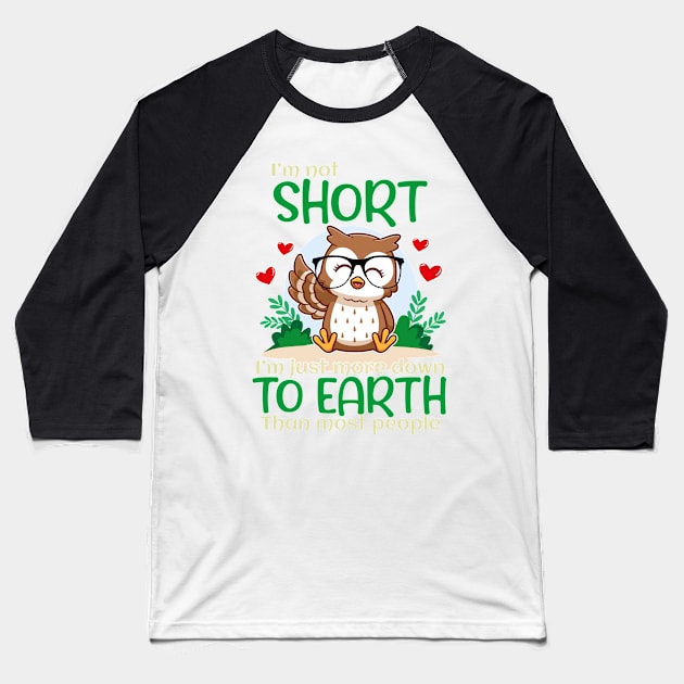 I'm Not Short I'm Just More Down To Earth Than Most People, Owl Lover Baseball T-Shirt by GShow